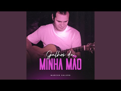 Galhos da Minha Mão - Marcos Galvão