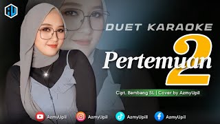 Download lagu PERTEMUAN 2 - KARAOKE UNTUK COWOK - DUET BERSAMA AZMYUPIL mp3