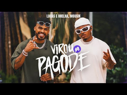 Virou Pagode #8: Ela / Uber / Desculpa Qualquer Coisa - Lucas e Orelha, Mousik