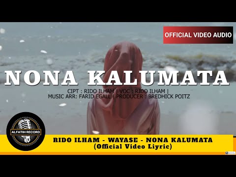 RIDO ILHAM  - WAYASE - NONA KALUMATA (Official Video Liyric)