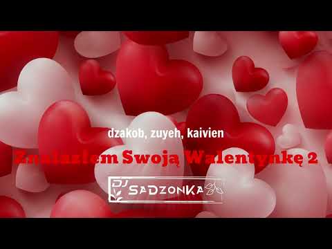 dzakob, zuyeh, kaivien - Znalazłem Swoją Walentynkę 2 (SaDzonKa Remix)