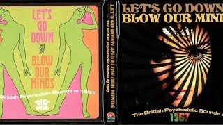 Let's Go Down and Blow Our Minds - The British Psychedelic Sounds Of 1967 [disc 1]