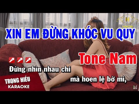 Karaoke Xin Em Đừng Khóc Vu Quy Tone Nam Nhạc Sống | Trọng Hiếu