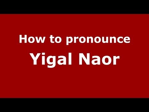 How to pronounce Yigal Naor (Arabic/Iraq) - PronounceNames.com