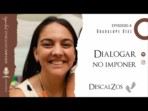 Descalzos #4 : DIALOGAR NO IMPONER ft. Guadalupe Diaz