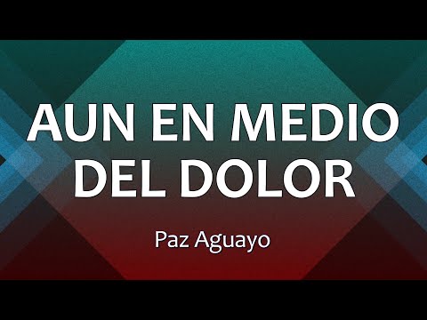 C0083 AUN EN MEDIO DEL DOLOR - Paz Aguayo (Letras)