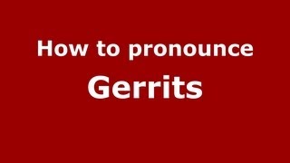 How to pronounce Gerrits