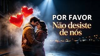 Promete que não desiste da gente? Se ainda existe amor, segura minha mão