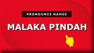 How to pronounce Malaka Pindah