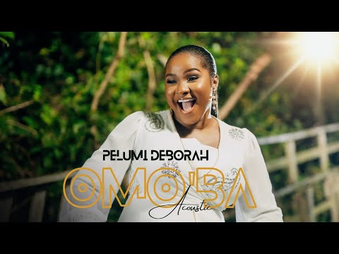 OMO’BA (Special Version)- PELUMI DEBORAH