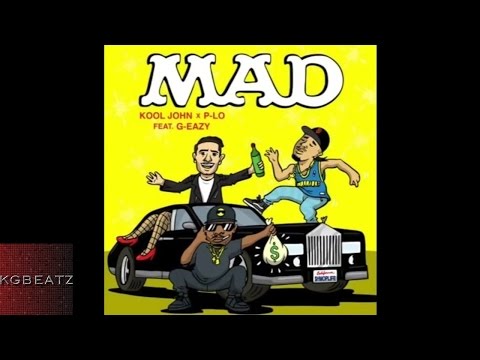 Kool John x P-Lo ft. G-Eazy - Mad [Prod. By P-Lo Of The Invasion] [New 2015]