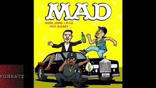 Kool John x P-Lo ft. G-Eazy - Mad [Prod. By P-Lo Of The Invasion] [New 2015]