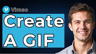 How To Create A GIF With Vimeo [2026 Guide]