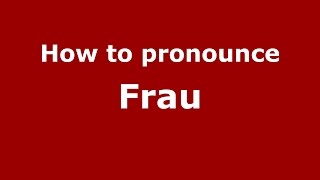 How to pronounce Frau