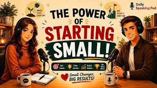 The Power of Starting Small | English Conversation Practice