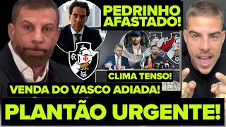 PLANTÃO URGENTE! PEDRINHO AFASTADO DO VASCO! VENDA PARA LAMACCHIA ADIADA! CLIMA TENSO NA SAF!