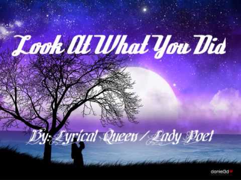 Look At What You Did By: Lyrical Queen / Lady Poet