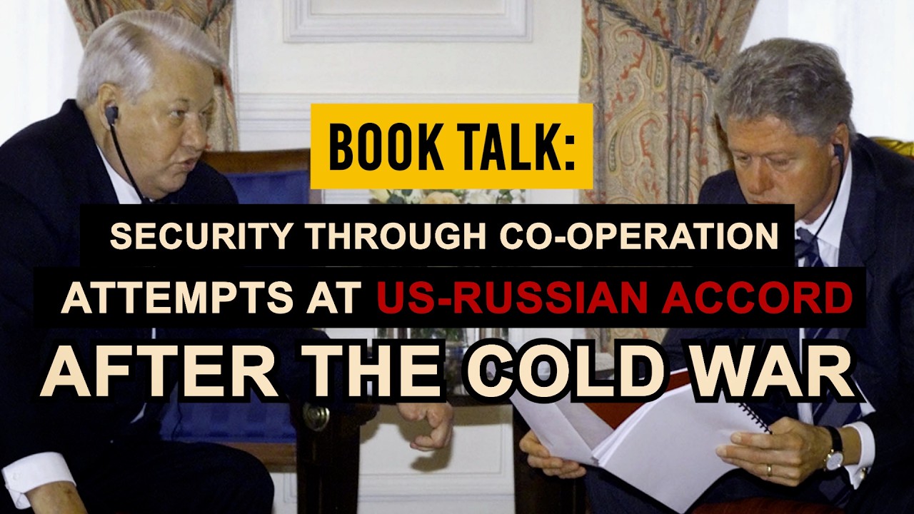 Book Talk | Security Through Co-operation: Attempts at US-Russian Accord After the Cold War