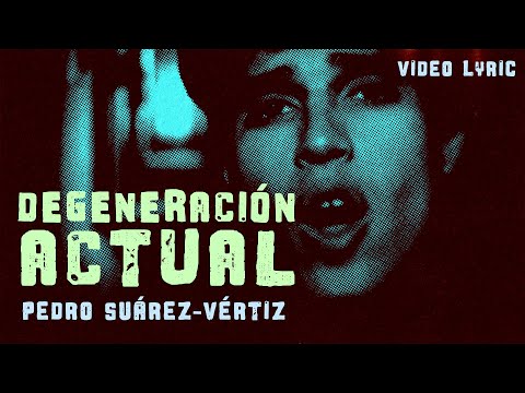 Degeneración actual, Pedro Suárez Vértiz - Letra Oficial