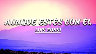 Aunque Estes Con El - Luis Fonsi (Letra)