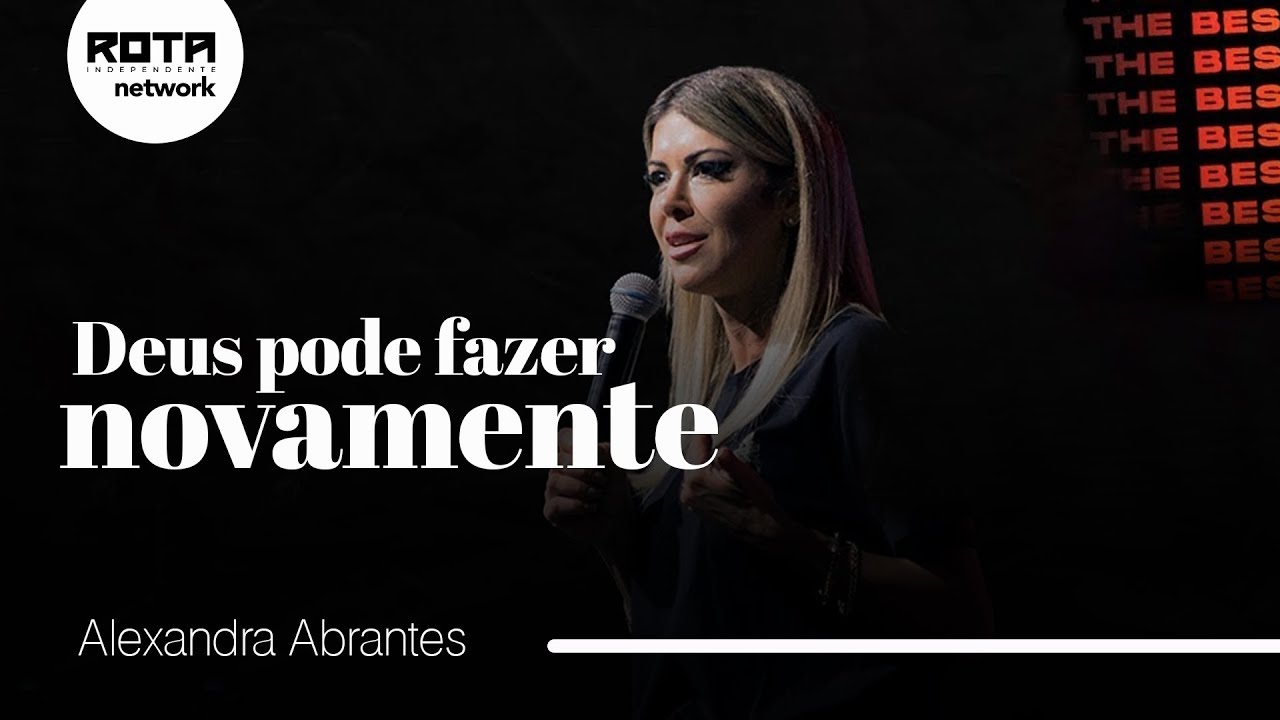 Deus Pode Fazer Novamente | Alexandra Abrantes