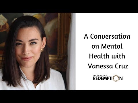 A Conversation on Mental Health with Vanessa Cruz | Thoughts Of Redemption