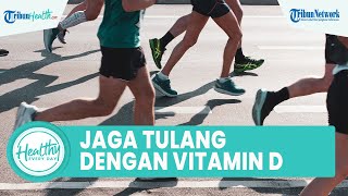 Jaga Kesehatan Tulang dengan Rutin Konsumsi Makanan yang Mengandung Vitamin D