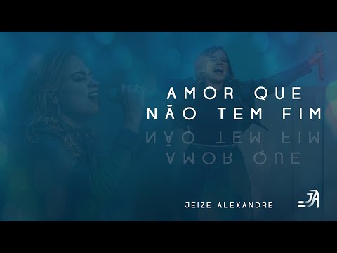 Amor Que Não Tem Fim - Jeize Alexandre