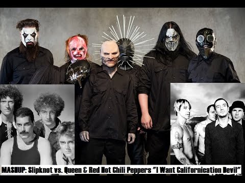 MASHUP: Slipknot vs. Queen & Red Hot Chili Peppers "I Want Californication Devil"
