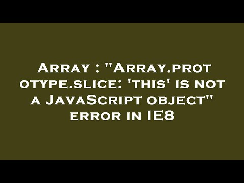 Array Array Prototype Slice This Is Not A Javascript Object Error In Ie8