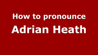 How to pronounce Adrian Heath