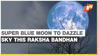 Super Blue Moon This Raksha Bandhan; Know Timing, Date And Significance