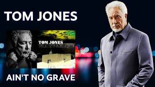 Tom Jones - Ain't No Grave (Praise And Blame - 2010)