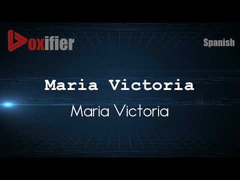How to Pronounce Maria Victoria (Maria Victoria) in Spanish - Voxifier.com