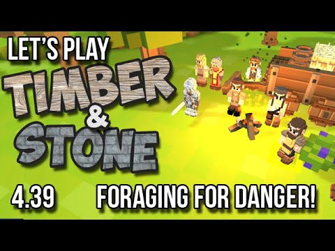 4.39 Timber and Stone Let's Play - FORAGING FOR DANGER! - version 1.52