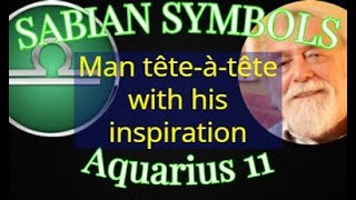 AQUARIUS 11      A man tête-à-tête with his inspiration (Sabian Symbols)