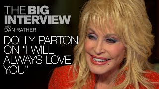 Dolly Parton on &quot;I Will Always Love You&quot; | The Big Interview