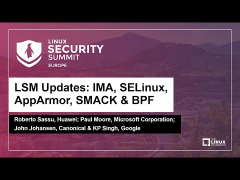 LSM Updates: IMA, SELinux, AppArmor, SMACK &...- Roberto Sassu, Paul Moore, John Johansen & KP Singh