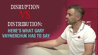 Disruption Vs Distribution: Heres what Gary Vaynerchuk has to say image
