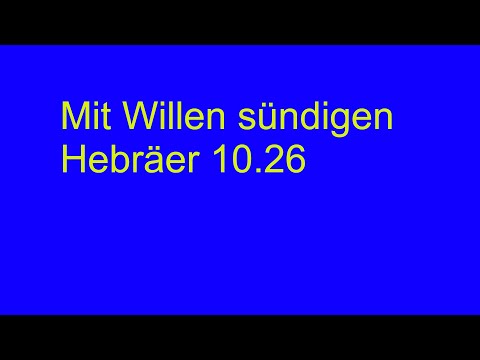 Mit Willen sündigen  Hebräer 10 26