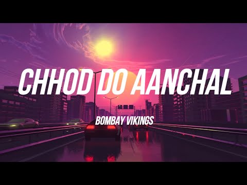 Bombay Vikings - Chhod do Aanchal Lyrical Video