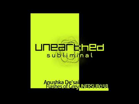 Anushka De'sai - Flashes Of Grey (Original Mix) [Unearthed Subliminal]