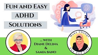 Fun and Easy ADHD Solutions... with Diane Délina and Samia Bano