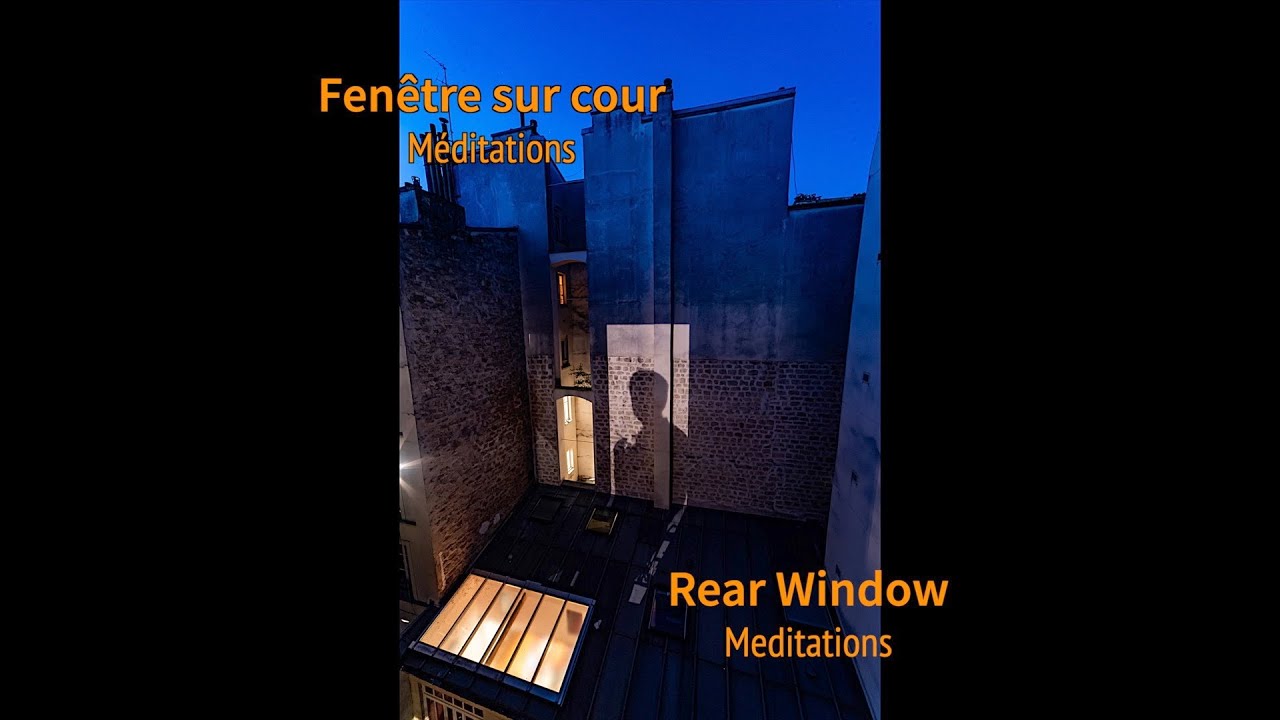 Rear Window Meditations • Fenêtre sur cour – Méditations