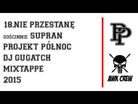 18. PROJEKT PÓŁNOC x DJ GUGATCH - NIE PRZESTANĘ gościnnie SUPRAN