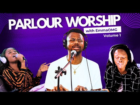 Parlour Worship volume 1 | EmmaOMG ft Glorifaya & Love Abolade