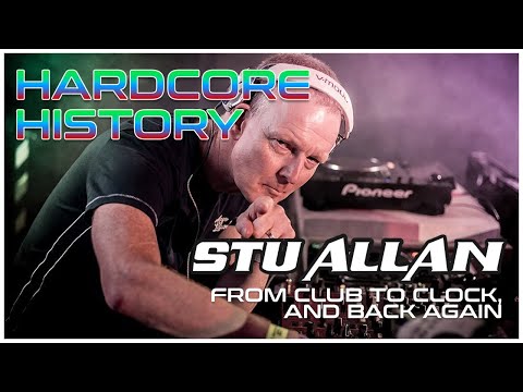 STU ALLAN: From Club to Clock and Back Again - HARDCORE HISTORY - Ep8