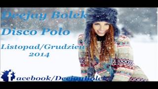 SKŁADANKA DISCO POLO LISTOPAD/GRUDZIEŃ 2014 HITY! (Dj Bolek)