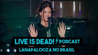 LANA DEL REY E O LANAPALOOZA NO BRASIL | LIVE IS DEAD! | PODCAST