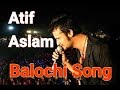 Atif Aslam Singing Balochi Song Babule Soore Shuma Bemalle In Turbat Concert